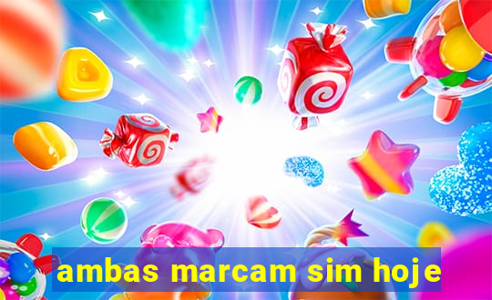 ambas marcam sim hoje